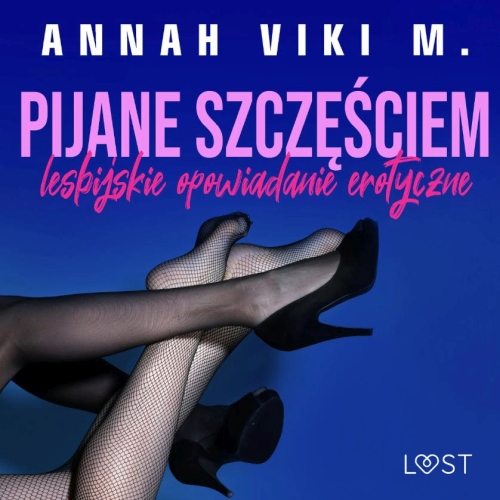 Annah Viki M. - Pijane szczęściem. Lesbijskie opowiadanie erotyczne