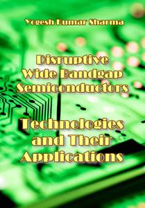 Disruptive Wide Bandgap Semiconductors: Technologies, and Their Applications