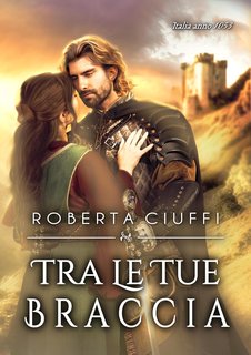 Roberta Ciuffi - Trilogia dei Buatère Vol. 1. Tra le tue braccia (2024)