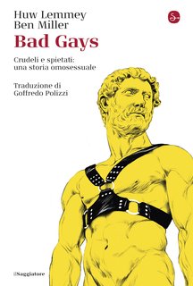 Huw Lemmey, Ben Miller - Bad gays. Crudeli e spietati: una storia omosessuale (2023)