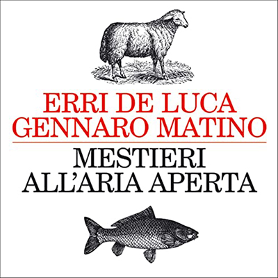 Erri De Luca, Gennaro Matino - Mestieri all'aria aperta꞉ Pastori e pescatori nell'Antico e nel Nuovo Testamento (2022) (mp3 - 128 kbps)