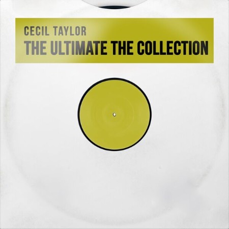 Cecil Taylor - The Ultimate the Collection (2025)