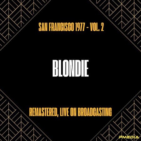 Blondie - San Francisco (1977) - Vol. 2 (Remastered, Live on Broadcasting) (2024)