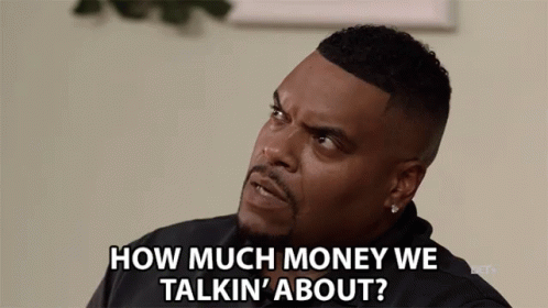 how-much-money-we-talkin-about-money.gif