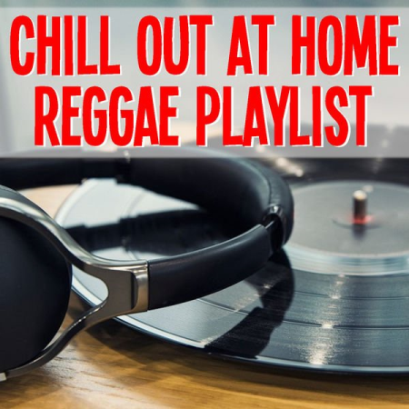 Various Artists - Chill Out At Home Reggae Playlist (2021)