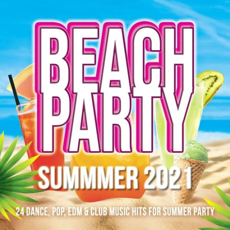 VA - Beach Party Summer 2021 - 24 Pop, Dance, Edm, Club Music Hits for Summer Party (2021)