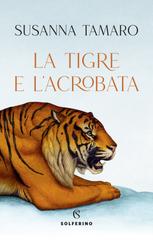 Susanna Tamaro – La tigre e l’acrobata (2022)