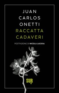 Juan Carlos Onetti - Raccattacadaveri (2023)