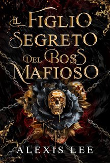 Alexis Lee - Serie I Voti Disprezzati della Mafia Vol. 1. Il Figlio Segreto del Boss Mafioso (2024)