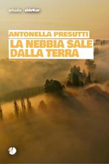 Antonella Presutti – La nebbia sale dalla terra (2026)
