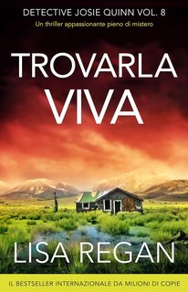 Lisa Regan - Detective Josie Quinn Vol. 8. Trovarla viva (2024)