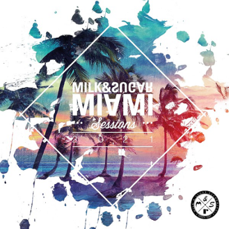 VA   Miami Sessions 2021 Compiled and Mixed by Milk & Sugar (2021)