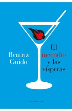 EL INCENDIO Y LAS VISPERAS, BEATRIZ GUIDO