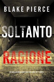 Blake Pierce - Soltanto ragione (Cami Lark, FBI - Libro 3) (2023)