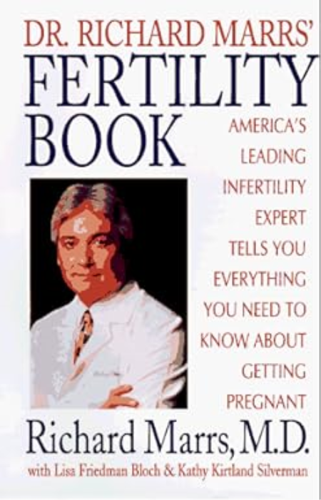 Dr. Richard Marrs' Fertility Book: America's Leading Infertility Expert Tells You Everything You Need to Know