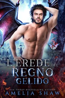 Amelia Shaw - Sovrani Draconici delle Fiamme e del Gelo Vol. 4. L'Erede del Regno Gelido (2024)