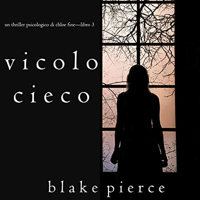 Blake Pierce - Vicolo Cieco꞉ Un Thriller Psicologico di Chloe Fine 3 (2020) (mp3 - 128 kbps)