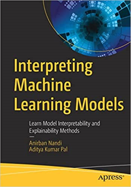 Interpreting Machine Learning Models: Learn Model Interpretability and Explainability Methods