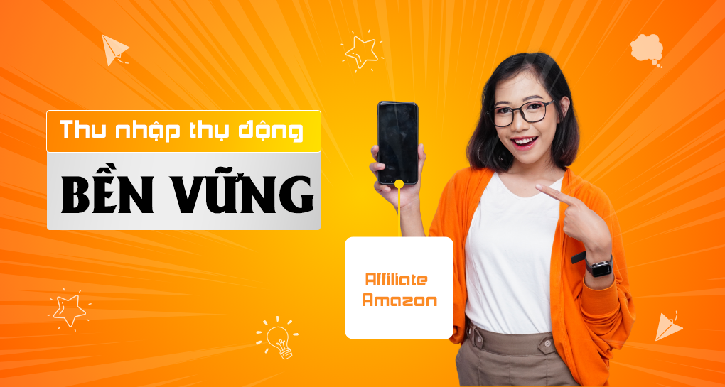 Affiliate Amazon: Chiến Lược Thu Nhập Thụ Động Bền Vững