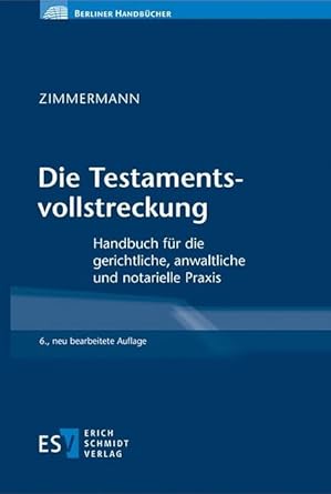 Die Testamentsvollstreckung: Handbuch fur die gerichtliche, anwaltliche und notarielle Praxis
