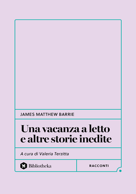 James Matthew Barrie - Una vacanza a letto e altre storie inedite (2026)