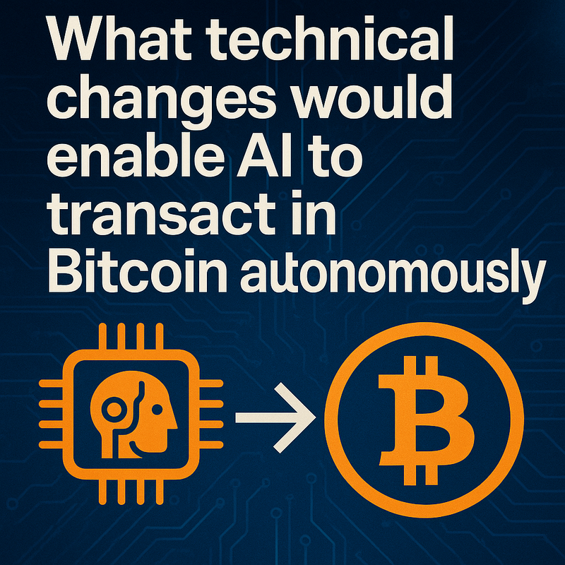 What technical changes would enable AI to transact in Bitcoin autonomously
