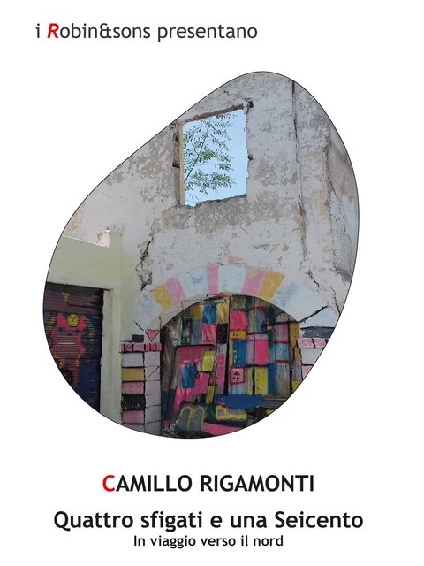 Camillo Rigamonti – Quattro sfigati e una Seicento (2021)
