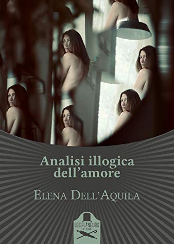 Elena Dell’Aquila – Analisi illogica dell’amore (2019)