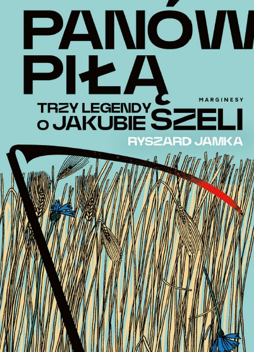Panów Piłą. Trzy Legendy o Jakubie Szeli - Ryszard Jamka