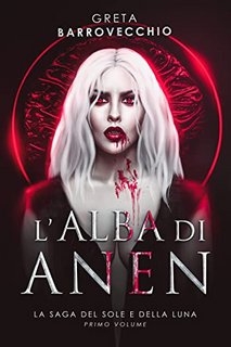 Greta Barrovecchio - L'alba di Anen: La saga del sole e della luna (2022)