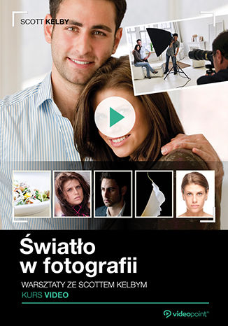 Światło w fotografii. Warsztaty ze Scottem Kelby. Kurs video - Scott Kelby
