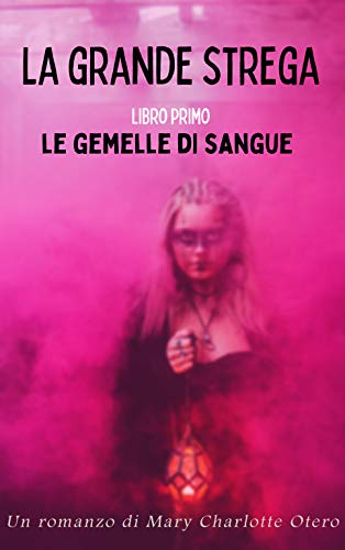 Mary Charlotte Otero – La grande strega. Le gemelle di sangue (2021)