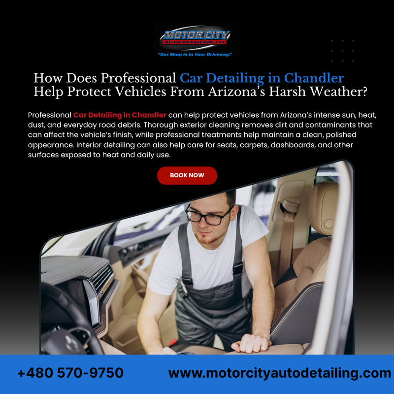 How Does Professional Car Detailing in Chandler Help Protect Vehicles From Arizona s Harsh Weather