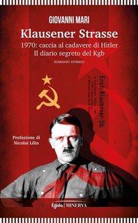 Giovanni Mari - Klausener Strasse. 1970: caccia al cadavere di Hitler. Il diario segreto del Kgb (2023)