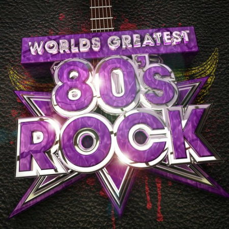 VA - Worlds Greatest 80's Rock - The only 80s Rock album you'll ever need! by Rock Masters (2012)