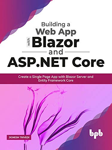 Building a Web App with Blazor and ASP .Net Core: Create a Single Page App with Blazor Server and Entity Framework (True EPUB)