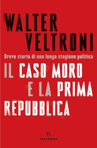 Walter Veltroni - Il caso Moro e la Prima Repubblica (2021)