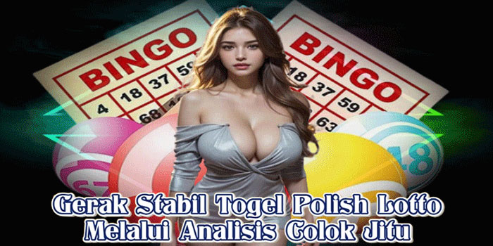 Gerak Stabil Togel Polish Lotto Melalui Analisis Colok Jitu