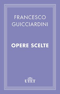 Francesco Guicciardini - Opere scelte (2013)