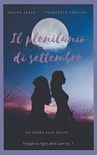 Maura Serra - Il plenilunio di settembre (Le Figlie della Luce Vol. 1) (2021)
