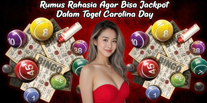 Rumus Rahasia Agar Bisa Jackpot Dalam Togel Carolina Day