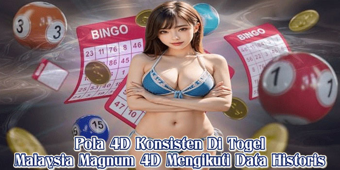 Pola 4D Konsisten Di Togel Malaysia Magnum 4D Mengikuti Data Historis