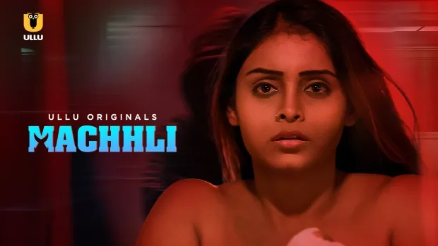 [18+] Machhli (2024) S01 Hindi Ullu WEBRip 1080p – 720p – 480p Download