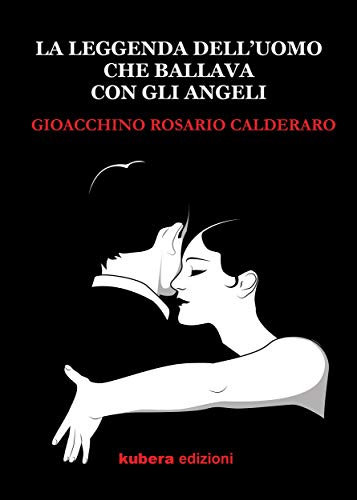 Gioacchino Rosario Calderaro – La leggenda dell’uomo che ballava con gli angeli (2021)
