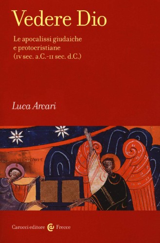 Luca Arcari - Vedere Dio. Le apocalissi giudaiche e protocristiane (2020)