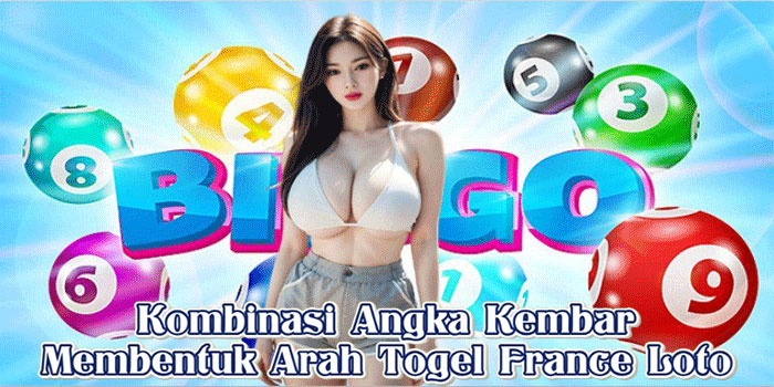 Kombinasi Angka Kembar Membentuk Arah Togel France Loto