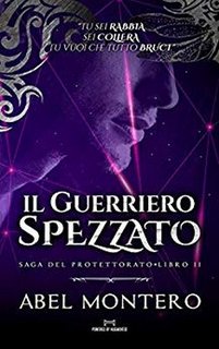 Abel Montero - Saga del Protettorato vol. 2. Il guerriero spezzato (2019)