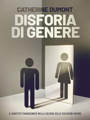 Catherine Dumont – Disforia di genere. Il dibattito transgender nella cultura delle soluzioni rapide (2026)