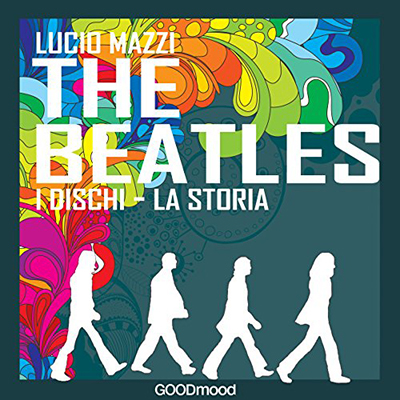 Lucio Mazzi - The Beatles꞉ I dischi - la storia (2016) (mp3 - 128 kbps)