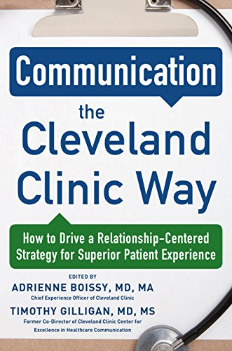 Communication the Cleveland Clinic Way: How to Drive a Relationship-Centered Strategy for Excepti... Communication the Cleveland Clinic Way: How to Drive a Relationship-Centered Strategy for Excepti...